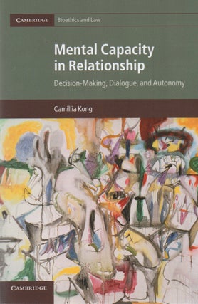 Item #71622 Mental Capacity in Relationship_ Decision-Making, Dialogue, and Autonomy. Camillia Kong