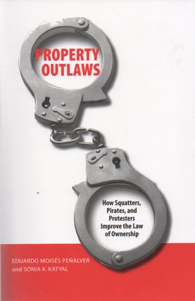 Item #71631 Property Outlaws_ How Squatters, Pirates, and Protesters Improve the Law of...