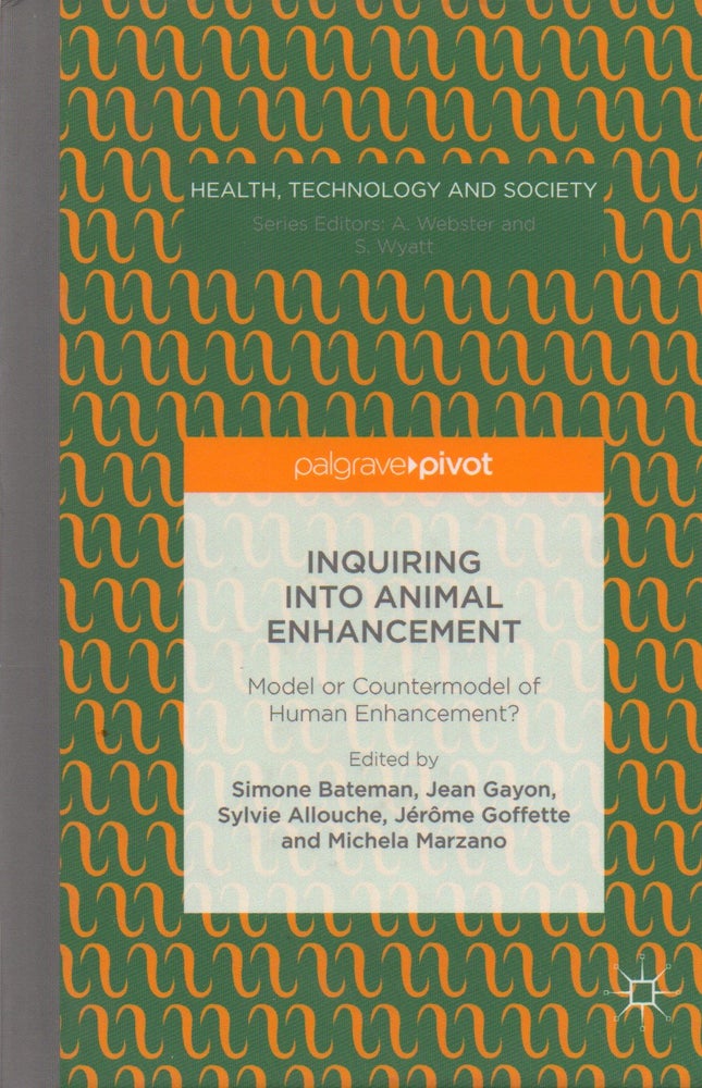 Item #71640 Inquiring into Animal Enhancement_ Model or Countermodel of Human Enhancement? intro, eds, text, Simone Bateman.