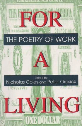 Item #71734 For A Living_ The Poetry of Work. Nicholas Coles, Peter Oresick