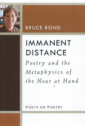 Item #71805 Immanent Distance__Poetry and the Metaphysics of the Near at Hand. Bruce Bond