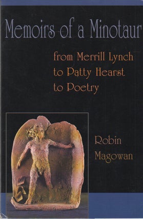 Item #71860 Memoirs of a Minotaur_ from Merrill Lynch to Patty Hearst to Poetry. Robin Magowan