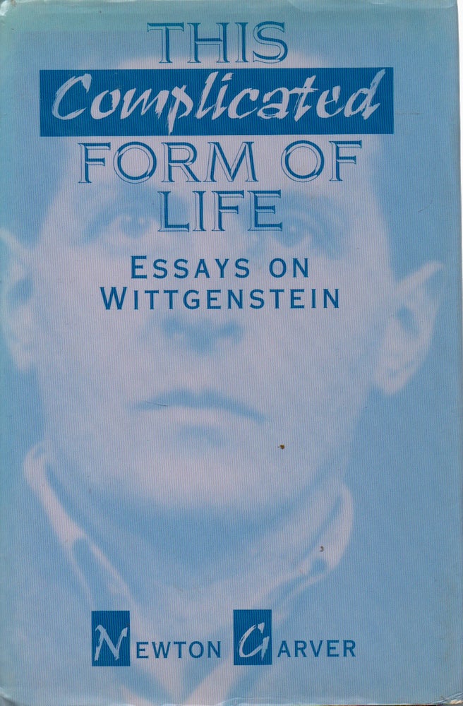 Item #71882 This Complicated Form of Life _ Essays on Wittgenstein. Newton Garver.