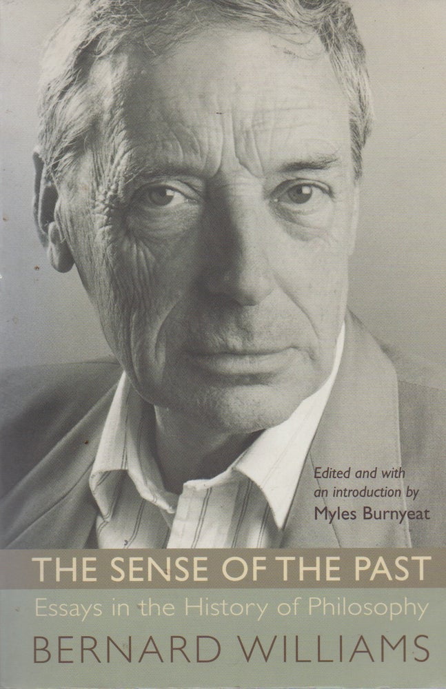 Item #72068 The Sense of the Past_ Essays in the History of Philosophy. eds, intro, Bernard Williams, Myles Burnyeat.