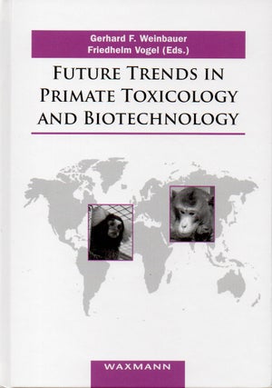 Item #72309 Future Trends in Primate Toxicology and Biotechnology. Gerhard F. Weinbauer,...