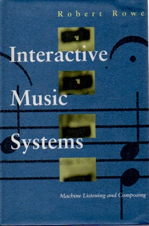 Item #72319 Interactive Music Systems _ Machine Listening and Composing. Robert Rowe.