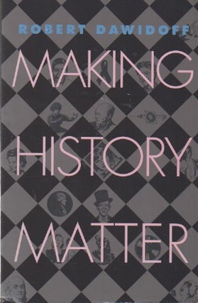 Item #72361 Making History Matter. Robert Dawidoff