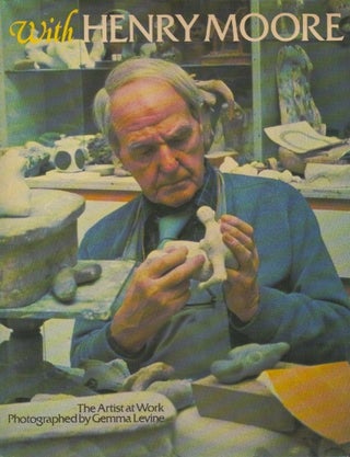 Item #72426 With Henry Moore_ The Artist at Work. Henry Moore, Gemma Levine, photos
