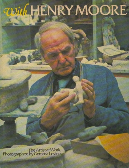 Item #72426 With Henry Moore_ The Artist at Work. Henry Moore, Gemma Levine, photos.