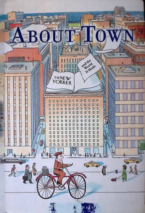 Item #72482 About Town _ The New Yorker and the World It Made. Ben Yagoda