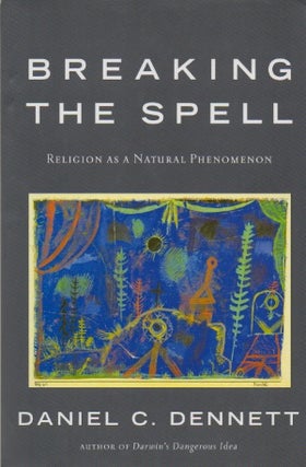 Item #72505 Breaking the Spell _ Religion as a Natural Phenomenon. Daniel C. Dennett