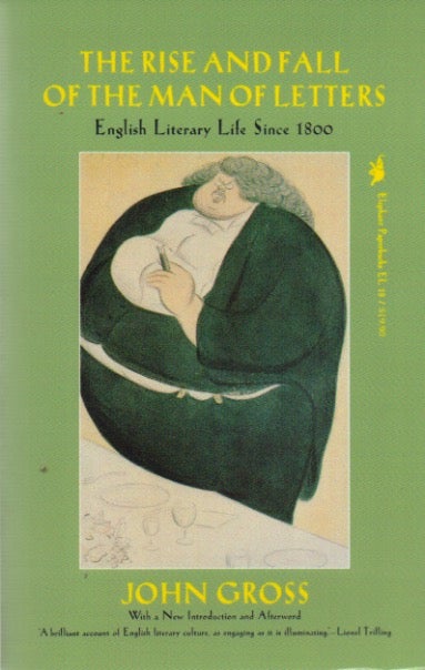 Item #72532 The Rise and Fall of the Man of Letters_ Aspects of English Literary Life Since 1800. John Gross.