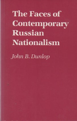 Item #72534 The Faces of Contemporary Russian Nationalism. John B. Dunlop