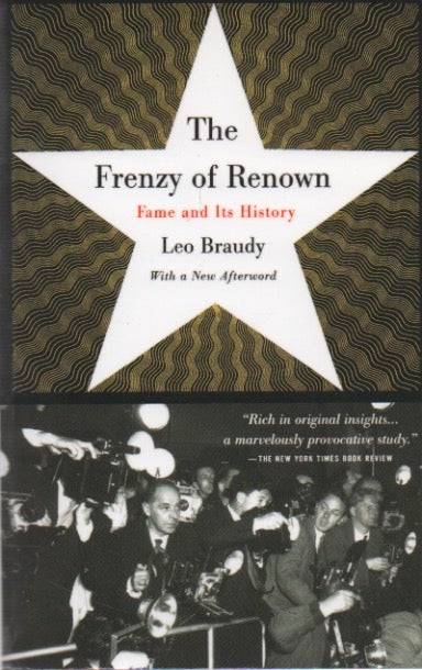 Item #72540 The Frenzy of Renown_ Fame & Its History. Leo Braudy.