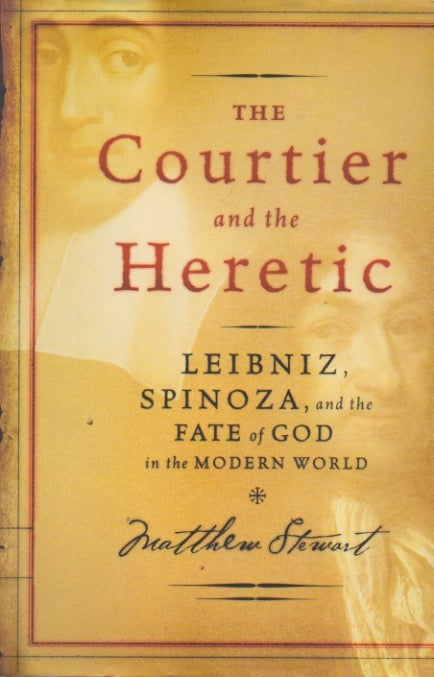Item #72545 The Courtier and the Heretic_ Liebniz, Spinoza, and the Fate of God in the Modern World. Matthew Stewart.
