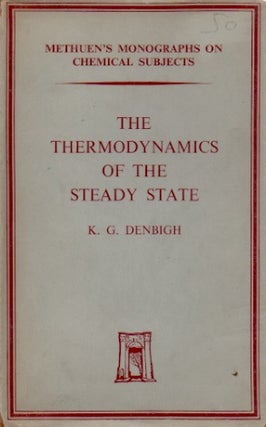 Item #72582 The Thermodynamics of the Steady State. K. G. Denbigh