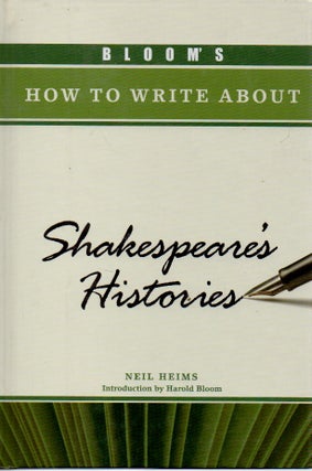 Item #72661 Bloom's How to Write About _ Shakespeare's Histories. Neil Heims, Harold Bloom, intro