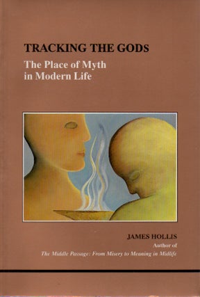Item #72728 Tracking the Gods _ The Place of Myth in Modern Life. James Hollis