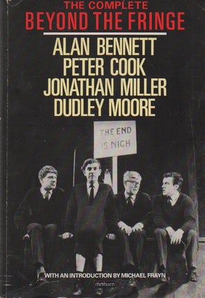 Item #72770 The Complete Beyond the Fringe. Alan Bennett, Peter Cook, Jonathan Miller, Dudley...