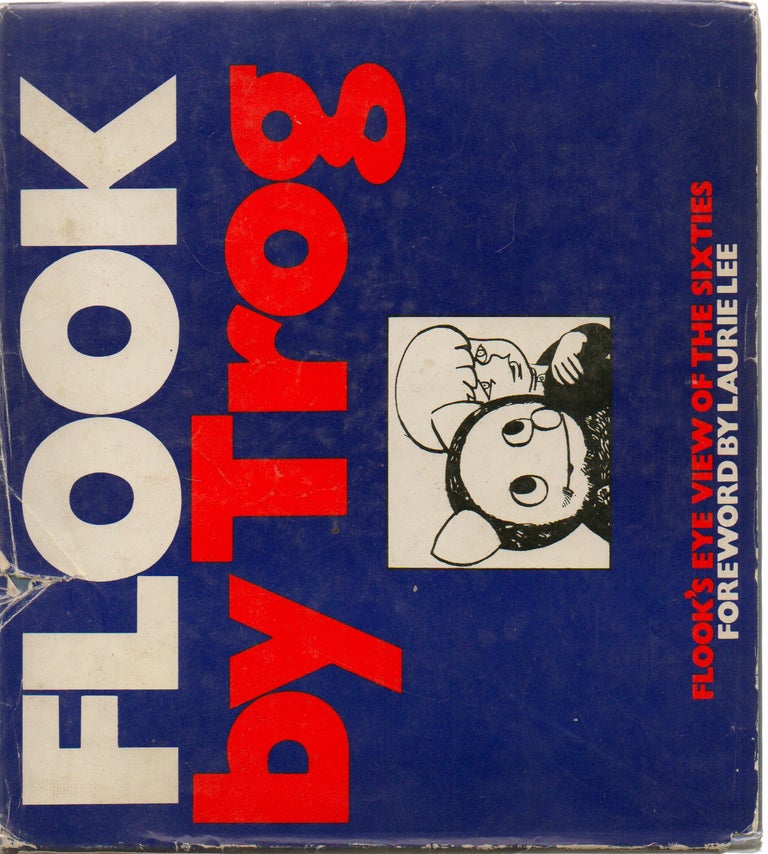 Item #72798 Flook_ A Flook's-eye View of the Sixties. Trog, Laurie Lee, Wally Fawkes, George Melly, foreword, drawings, text.