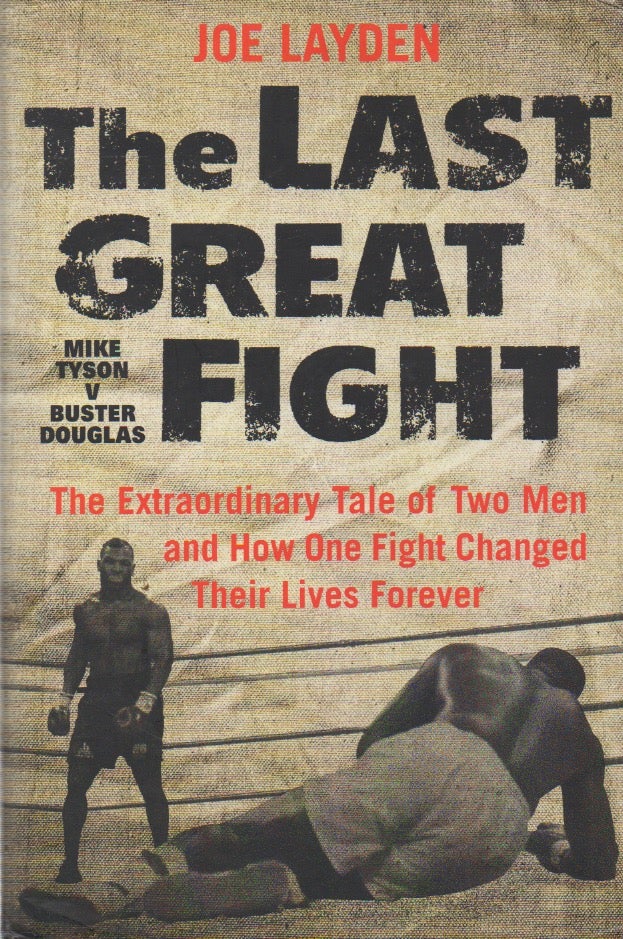 Item #72824 The Last Great Fight_ The Extraordinary Tale of Two Men and How One Fight Changed Their Lives Forever. Joe Layden.