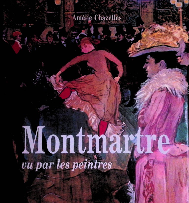 Item #72860 Montmartre_ Vu Par Les Peintres. Amelie Chazelles, Claude Charpentier, preface.