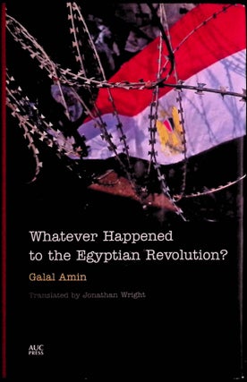 Item #72922 Whatever Happened to the Egyptian Revolution? Galal Amin, Jonathan Wright
