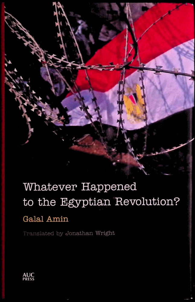 Item #72922 Whatever Happened to the Egyptian Revolution? Galal Amin, Jonathan Wright.