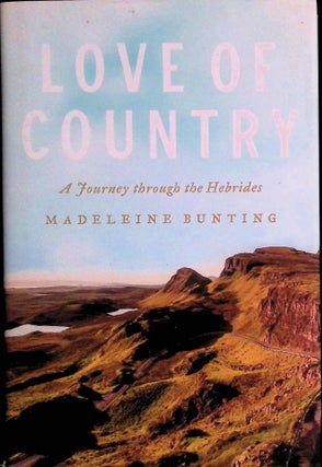 Item #72923 Love of Country _ A Journey Through the Hebrides. Madeleine Bunting