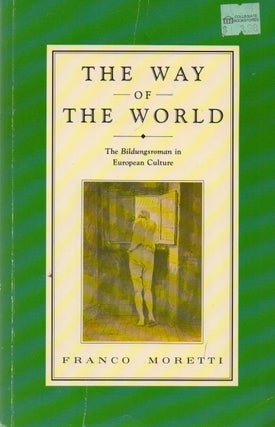 Item #72978 The Way of the World_ The Bildungsroman in European Culture. Franco Moretti