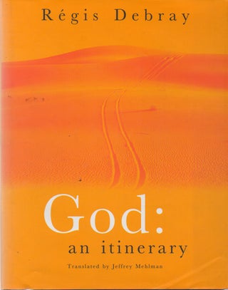 Item #73008 God: an itinerary. Regis Debray, Jeffrey Mehlman, trans