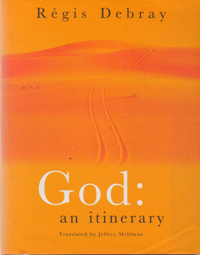 Item #73008 God: an itinerary. Regis Debray, Jeffrey Mehlman, trans.