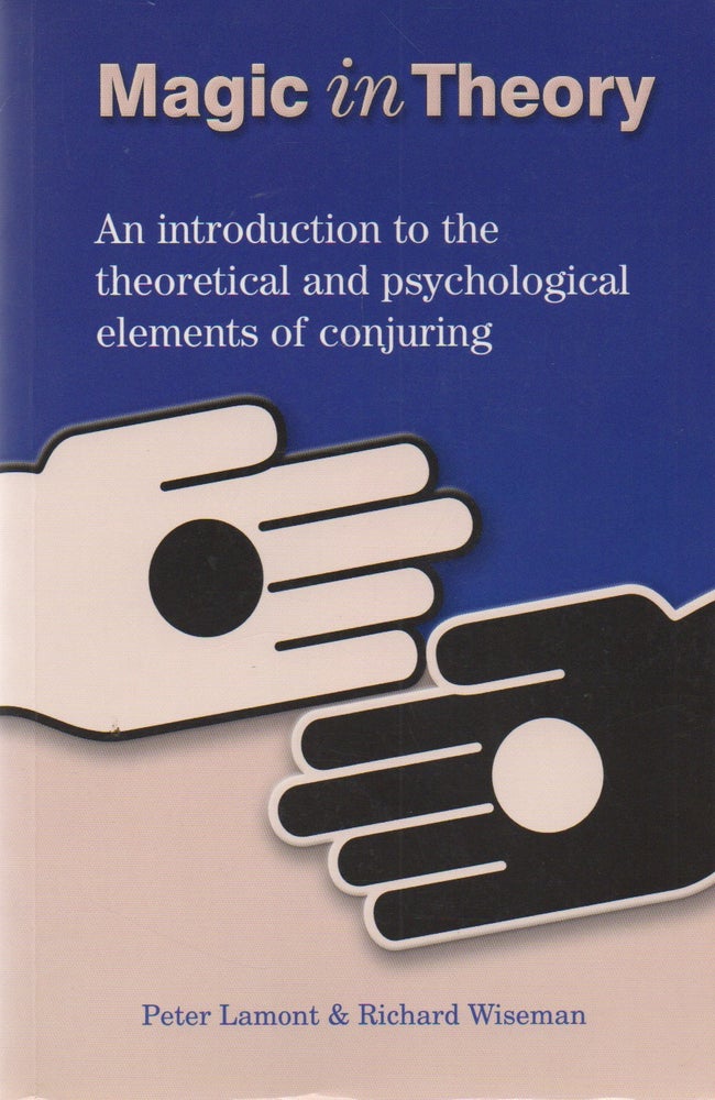 Item #73011 Magic in Theory_ An introduction to the theoretical and psychological elements of conjuring. Peter Wiseman Lamont, Richard.