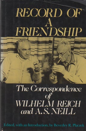 Item #73019 Record of a Friendship_The Correspondence of Wilhem Reich and A.S. Neill. eds, intro,...