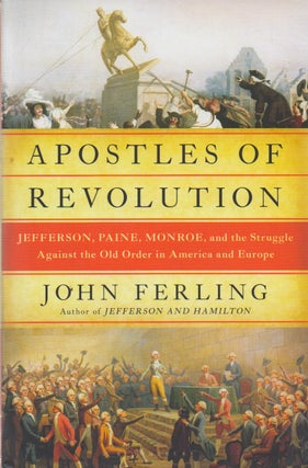 Item #73023 Apostles of Revolution_ Jefferson, Paine, Monroe, and the Struggle Against the Old...