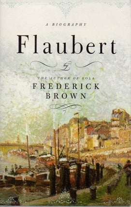 Item #73036 Flaubert _ A Biography. Frederick Brown