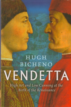 Item #73128 Vendetta_ High Art and Low Cunning at the Birth of the Renaissance. Hugh Bicheno