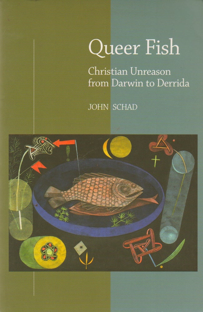 Item #73144 Queer Fish_ Christian Unreason from Darwin to Derrida. John Schad.