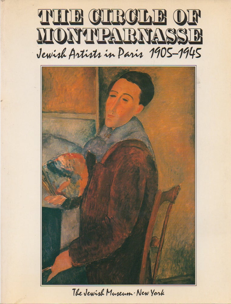 Item #73273 The Circle of Montparnasse_ Jewish Artists in Paris 1905-1945. Kenneth E. Silver, Romy Golan, Arthur A. Cohen, Billy Kluver, Julie Martin.