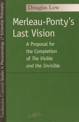 Item #73383 Merleau-Ponty's Last Vision. Douglas Low