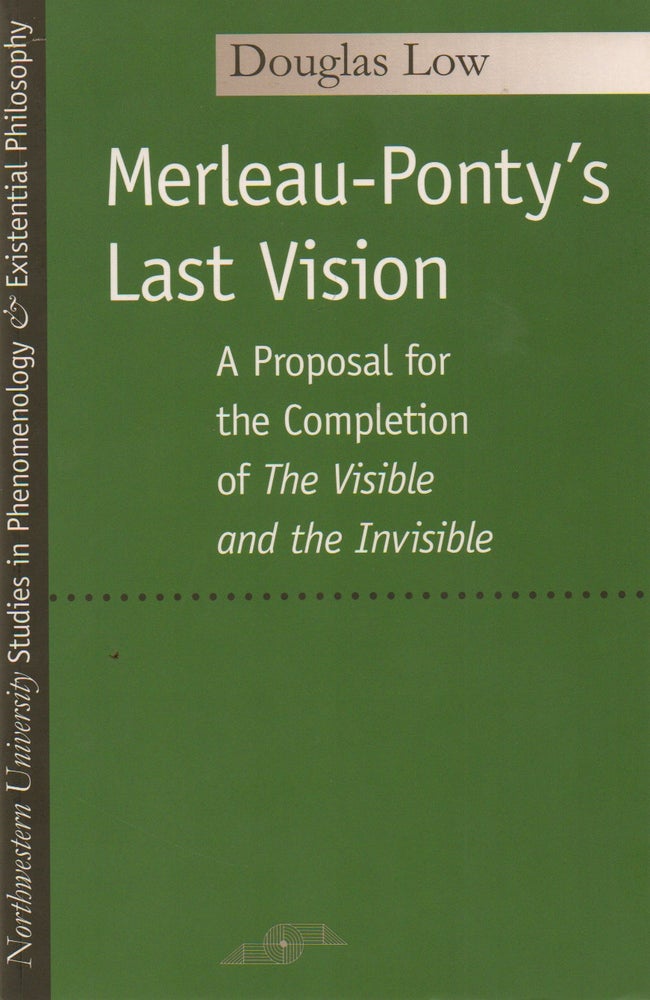 Item #73383 Merleau-Ponty's Last Vision. Douglas Low.