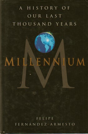 Item #73430 Millenium_ A History of Our Last Thousand Years. Felipe Fernandez-Armesto