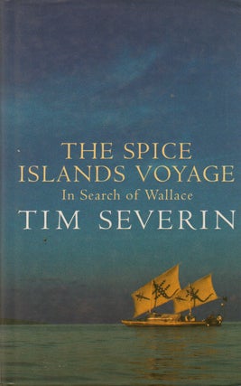 Item #73452 The Spice Islands Voyage _ In Search of Wallace. Tim Severin