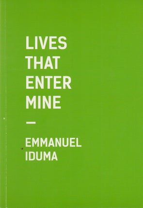 Item #73453 Lives That Enter Mine. Emmanuel Iduma