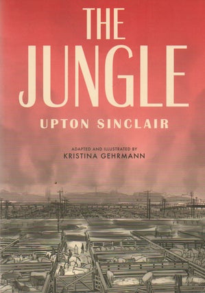 Item #73494 The Jungle. Upton Sinclair, Kristina Gehrmann, ills