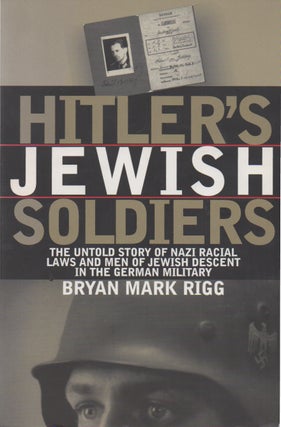 Item #73518 Hitler's Jewish Soldiers_ The Untold Story of Nazi Racial Laws and Men of Jewish...