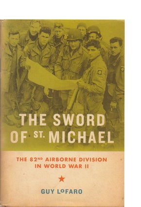 Item #73529 The Sword of St. Michael_The 82nd Airborne Division in World War II. Guy LoFaro