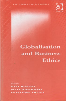 Item #73660 Globalisation and Business Ethics. Karl Homann, Peter Koslowski, Christoph Luetge