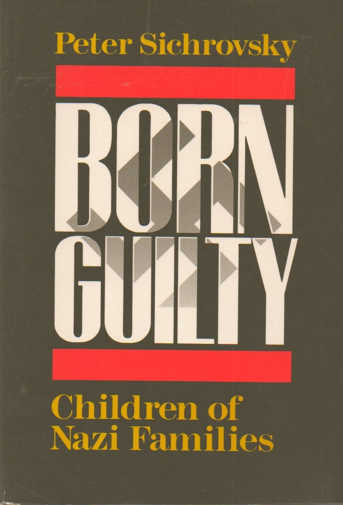 Item #73664 Born Guilty_ Children of Nazi Families. Peter Sichrovsky, Jean Steinberg, trans.