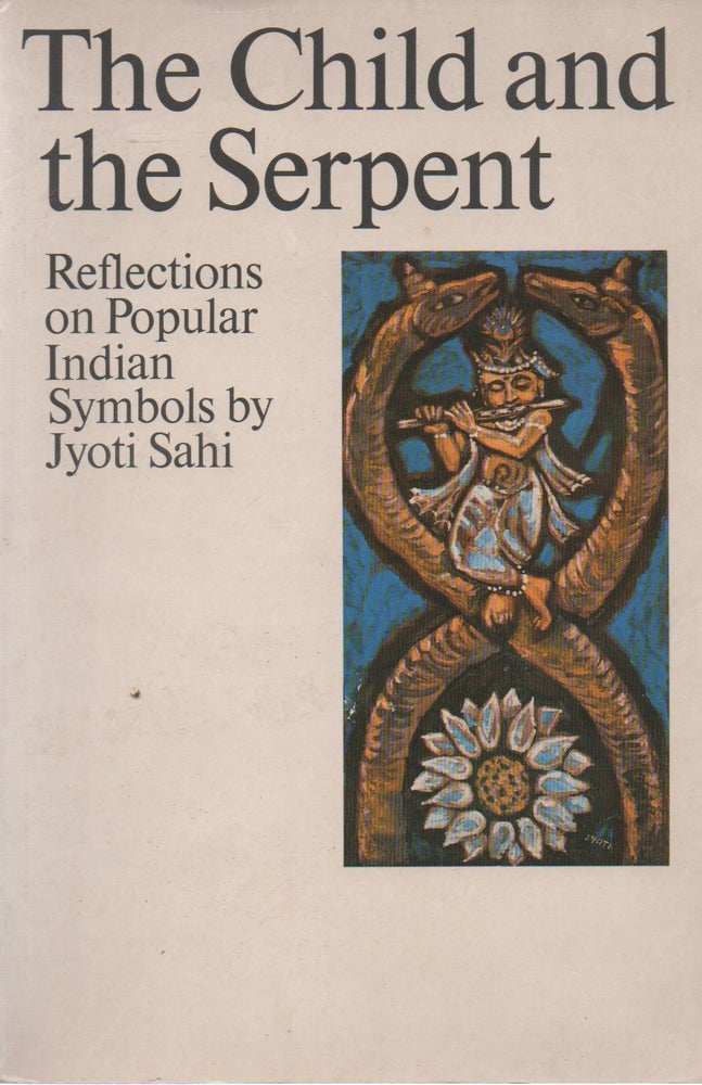 Item #73734 The Child and the Serpent_ Reflections on popular Indian symbols. Jyoti Sahi.